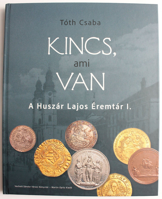 Tóth Csaba: Kincs, ami van. A Huszár Lajos éremtár 1.
